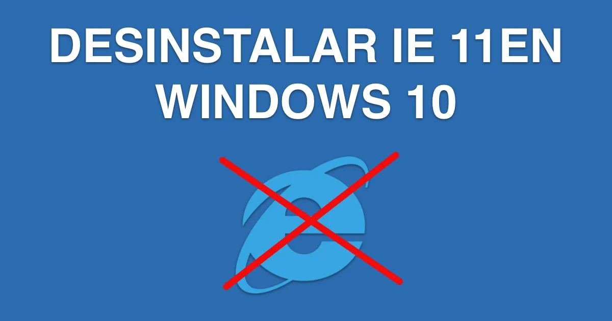 desinstallar internet explorer en windows 10