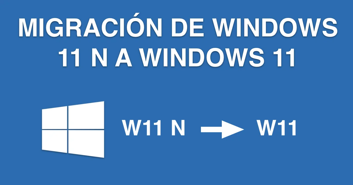 migracion windows 11 N a no N version